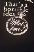 That's a horrible idea what time t shirt